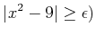 % latex2html id marker 916
$\displaystyle \vert x^2-9\vert\geq \epsilon)
$