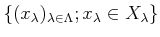 $\displaystyle \{(x_\lambda)_{\lambda \in \Lambda}; x_\lambda \in X_\lambda \}
$