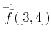 $ \overset{-1}{f}([3,4])$