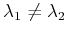 % latex2html id marker 1202
$ \lambda_1 \neq \lambda_2 $