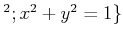 $ ^2; x^2+y^2=1\}$