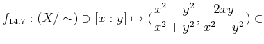 % latex2html id marker 1430
$\displaystyle f_{\ref{q:baikaku}}
:(X/\sim) \ni [x:y] \mapsto (\frac{x^2-y^2}{x^2+y^2}, \frac{2 x y}{x^2+y^2})
\in$