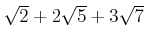 % latex2html id marker 1352
$ \sqrt{2}+2\sqrt{5}+3\sqrt{7}$