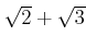 % latex2html id marker 1414
$ \sqrt{2}+\sqrt{3} $