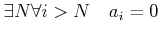 % latex2html id marker 1467
$ \exists N \forall i >N \quad a_i=0$