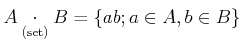 $ A\underset{\text{(set)}}{\cdot} B= \{a b; a\in A, b\in B\}$