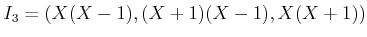 $ I_3=(X(X-1),(X+1)(X-1),X(X+1))$