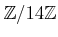 $ {\mbox{${\mathbb{Z}}$}}/14{\mbox{${\mathbb{Z}}$}}$