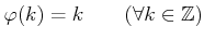 % latex2html id marker 1323
$ \varphi(k)=k \qquad(\forall k \in {\mbox{${\mathbb{Z}}$}})$