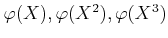 $ \varphi(X),\varphi(X^2),\varphi(X^3)$