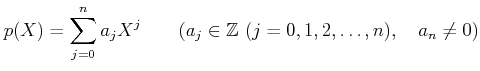% latex2html id marker 1378
$\displaystyle p(X)=\sum_{j=0}^n a_j X^j \qquad(a_j\in {\mbox{${\mathbb{Z}}$}}\ (j=0,1,2,\dots,n),\quad a_n \neq 0)
$