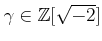 % latex2html id marker 1191
$ \gamma\in {\mbox{${\mathbb{Z}}$}}[\sqrt{-2}]$