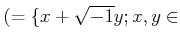 % latex2html id marker 1188
$\displaystyle (=\{x+ \sqrt{-1} y; x,y\in$