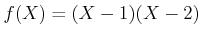 $ f(X)=(X-1)(X-2)$