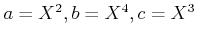 $ a=X^2,b=X^4,c=X^3$