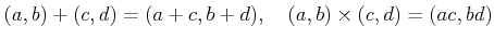 % latex2html id marker 1061
$\displaystyle (a,b) + (c,d)=(a+c,b+d), \quad (a,b)\times (c,d)= (ac,bd)
$