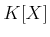 $ K[X]$