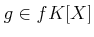 $\displaystyle g \in f K[X]$
