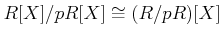 $\displaystyle R[X]/p R[X] \cong (R/pR)[X]
$