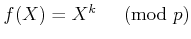 % latex2html id marker 1051
$ f(X)=X^k \quad\pmod{ p}$