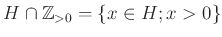 $ H\cap {\mbox{${\mathbb{Z}}$}}_{>0}=\{x\in H; x>0\}$