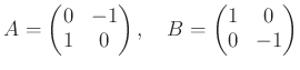 % latex2html id marker 1258
$\displaystyle A=
\begin{pmatrix}
0 & -1 \\
1 & 0
\end{pmatrix},
\quad
B=
\begin{pmatrix}
1 & 0 \\
0 & -1
\end{pmatrix}$