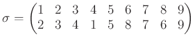 $\displaystyle \sigma=
\begin{pmatrix}
1 & 2 & 3 & 4 & 5 & 6 & 7 & 8 & 9 \\
2 & 3 & 4 & 1 & 5 & 8 & 7 & 6 & 9
\end{pmatrix}$