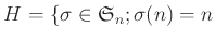 $\displaystyle H=\{\sigma \in \frak S_n; \sigma(n)=n$