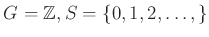 $ G={\mbox{${\mathbb{Z}}$}}, S= \{0,1,2,\dots,\}$