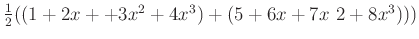 $ \frac{1}{2}((1+ 2 x ++3 x^2+4 x^3) + (5+ 6 x +7 x~2 +8 x^3)))$