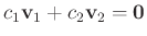 $\displaystyle c_1 \mathbf v_1 +c_2 \mathbf v_2 =\mathbf 0
$