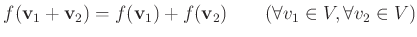 % latex2html id marker 1010
$\displaystyle f(\mathbf v_1+ \mathbf v_2)=f(\mathbf v_1) + f(\mathbf v_2)
\qquad (\forall v_1 \in V, \forall v_2 \in V)
$