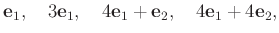 % latex2html id marker 1124
$\displaystyle \mathbf e_1,\quad 3 \mathbf e_1 ,\quad 4 \mathbf e_1 + \mathbf e_2,\quad 4 \mathbf e_1 +4 \mathbf e_2,$