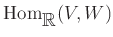 $ \operatorname{Hom}_{\mbox{${\mathbb{R}}$}}(V,W)$