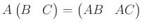 $\displaystyle A \begin{pmatrix}
B& C
\end{pmatrix}=
\begin{pmatrix}
AB& AC
\end{pmatrix}$