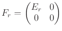 $\displaystyle F_r=
\begin{pmatrix}
E_r & 0 \\
0 & 0
\end{pmatrix}$