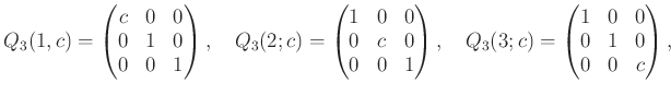 % latex2html id marker 1115
$\displaystyle Q_3(1,c)= \begin{pmatrix}c & 0 & 0 \...
...quad Q_3(3;c)= \begin{pmatrix}1 & 0 & 0\\ 0 & 1 & 0\\ 0 & 0 & c \end{pmatrix} ,$