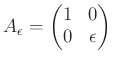 $ A_\epsilon=
\begin{pmatrix}
1 & 0 \\
0 & \epsilon
\end{pmatrix}$