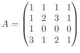 $\displaystyle A=
\begin{pmatrix}
1 & 1 & 1 & 1\\
1 & 2 & 3 & 1 \\
1 & 0 & 0 & 0 \\
3 & 1 & 2 & 1 \\
\end{pmatrix}$