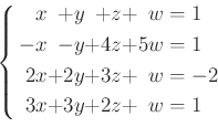\begin{equation*}
\left \{
\begin{alignedat}{5}
&x&+ &y&+ &z&+& & w &=1\\
-&x...
... w &=-2\\
3&x&+ 3&y&+ 2 &z&+& & w &=1\\
\end{alignedat}\right.
\end{equation*}