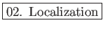 \fbox{02. Localization}