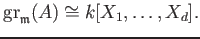 $\displaystyle \operatorname{gr}_{\mathfrak{m}}(A)\cong k[X_1,\dots, X_d].
$