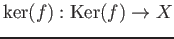 $ \ker(f):\operatorname{Ker}(f)\to X$