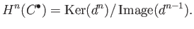 $\displaystyle H^{n}(C^\bullet)=\operatorname{Ker}(d^{n})/\operatorname{Image}(d^{n-1}).
$