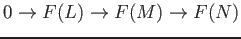 $\displaystyle 0\to F(L)\to F(M)\to F(N)
$