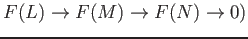 $\displaystyle F(L)\to F(M)\to F(N) \to 0)
$