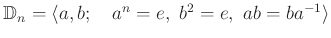 % latex2html id marker 959
$ \Bbb D_n =\langle a,b; \quad a^n=e,\ b^2=e,\ ab=ba^{-1} \rangle $