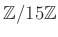 $ {\mbox{${\mathbb{Z}}$}}/15{\mbox{${\mathbb{Z}}$}}$