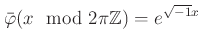 % latex2html id marker 941
$\displaystyle \bar{\varphi}( x \mod 2\pi {\mbox{${\mathbb{Z}}$}})=e^{\sqrt{-1}x}
$