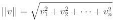 % latex2html id marker 1081
$\displaystyle \vert\vert v\vert\vert=\sqrt{v_1^2+v_2^2+ \dots + v_n^2}
$